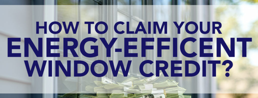 How to Claim Your Energy-Efficient Window Credit.